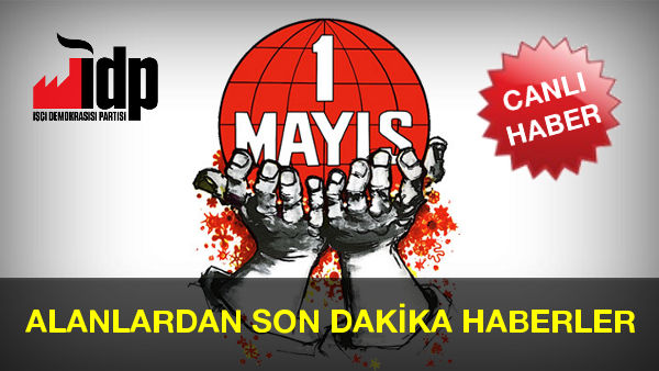 1 Mayıs 2015 Alanlardan Canlı Haberler